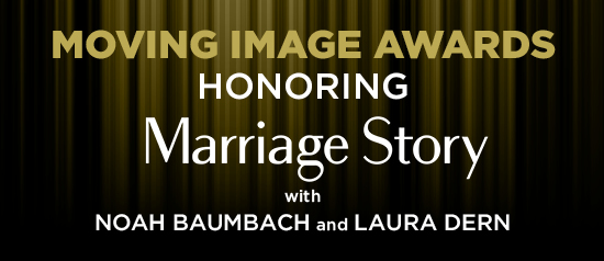 graphic for Moving Image Awards Honoring Noah Baumbach and Marriage Story